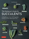 Gardener's Guide to Succulents A Handbook of Over 125 Exquisite Varieties of Suc...