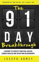 The 91-Day Breakthrough A Journey to Achieve Your Ideal Weight, Career Success and Satisfying Relationships