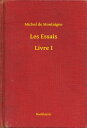 Les Essais - Livre I【電子書籍】[ Michel de Montaigne ]