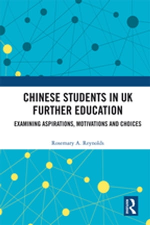 Chinese Students in UK Further Education Examining Aspirations, Motivations and Choices