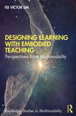 Designing Learning with Embodied Teaching Perspectives from Multimodality【電子書籍】 Fei Victor Lim