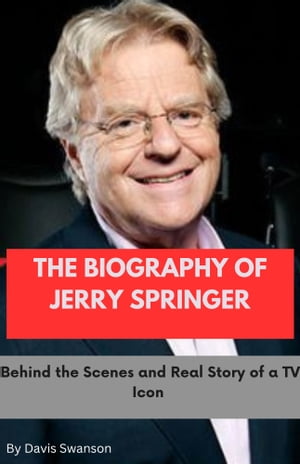 THE BIOGRAPHY OF JERRY SPRINGER Behind the Scene