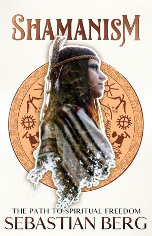 ŷKoboŻҽҥȥ㤨Shamanism: The Path to Spiritual FreedomŻҽҡ[ Sebastian Berg ]פβǤʤ500ߤˤʤޤ