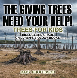 The Giving Trees Need Your Help! Trees for Kids - Biology 3rd Grade | Children's Biology Books