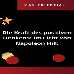 Die Kraft des positiven Denkens: Im Licht von Napoleon Hill.