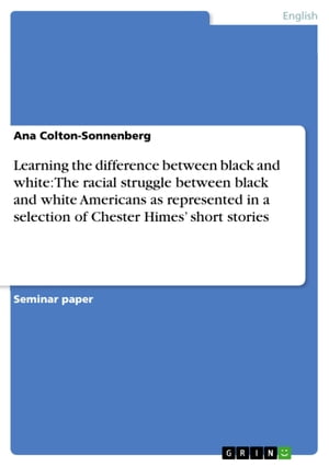 Learning the difference between black and white: The racial struggle between black and white Americans as represented in a selection of Chester Himes' short stories
