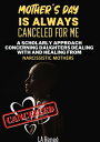 Mother's Day Is Always Canceled for Me: A Scholarly Approach Concerning Daughter...