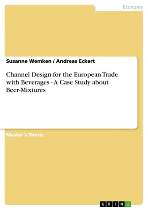 Channel Design for the European Trade with Beverages - A Case Study about Beer-Mixtures A Case Study about Beer-Mixtures