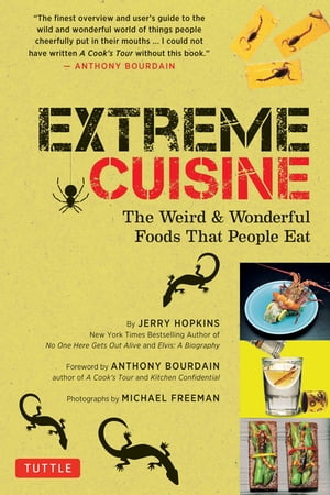 Extreme Cuisine The Weird and Wonderful Foods That People Eat【電子書籍】 Jerry Hopkins