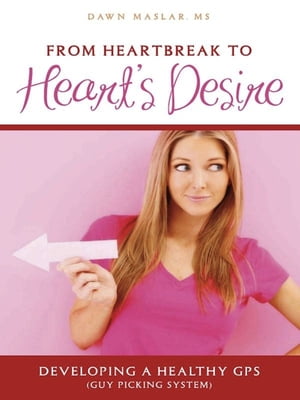 楽天楽天Kobo電子書籍ストアFrom Heartbreak to Heart's Desire Developing a Healthy GPS （Guy Picking System）【電子書籍】[ Dawn Maslar ]