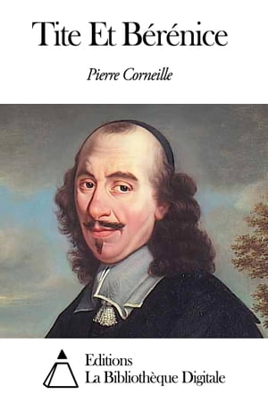 Tite Et B?r?nice【電子書籍】[ Pierre Corneille ]