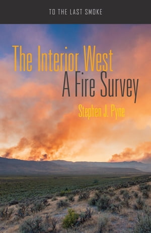 The Interior West A Fire SurveyŻҽҡ[ Stephen J. Pyne ]