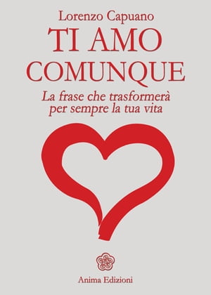 Ti amo comunque - La frase La frase che trasformer? per sempre la tua vita