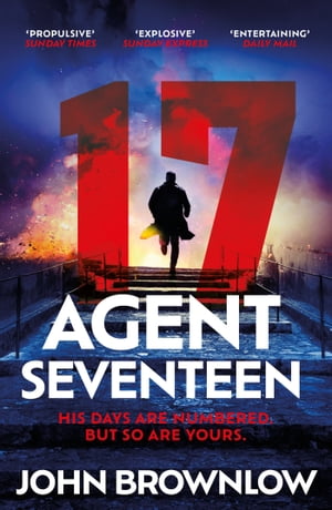 Agent Seventeen The Richard and Judy Summer 2023 pick - the most intense and thrilling crime action thriller of the year, for fans of Jason Bourne and James Bond: WINNER OF THE 2023 IAN FLEMING STEEL DAGGER