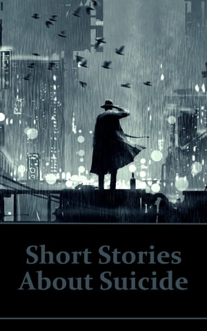 Short Stories About Suicide: Explore suicide stories and suicidal characters in this deep psychological collection.