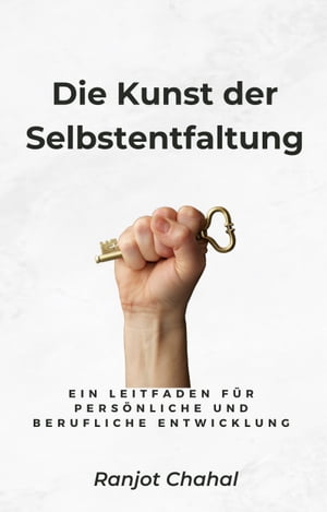 ŷKoboŻҽҥȥ㤨Die Kunst der Selbstentfaltung: Ein Leitfaden f?r pers?nliche und berufliche EntwicklungŻҽҡ[ Ranjot Singh Chahal ]פβǤʤ132ߤˤʤޤ