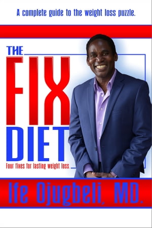 The Fix Diet Four Fixes for Lasting Weight Loss【電子書籍】 Ife Ojugbeli