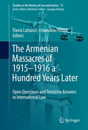 The Armenian Massacres of 1915?1916 a Hundred Years Later Open Questions and Tentative Answers in International Law【電子書籍】