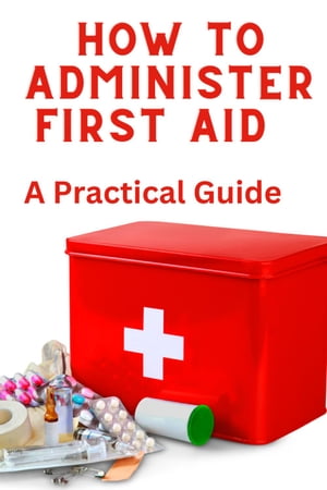 HOW TO ADMINISTER FIRST AID