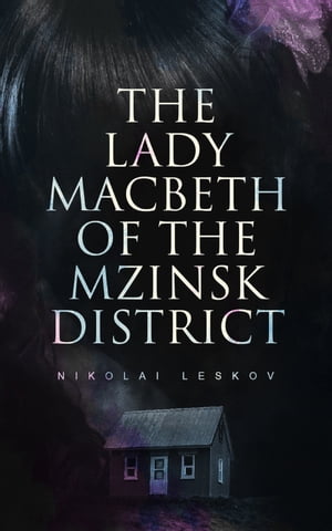 The Lady Macbeth of the Mzinsk DistrictŻҽҡ[ Nikolai Leskov ]