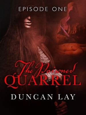 The Poisoned Quarrel: Episode 1【電子書籍】 Duncan Lay