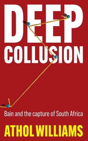 Deep Collusion Bain and the capture of South Africa