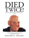 Died Twice Yet Still Very Much Alive and Kicking…..【電子書籍】 Bernard D. Shapiro