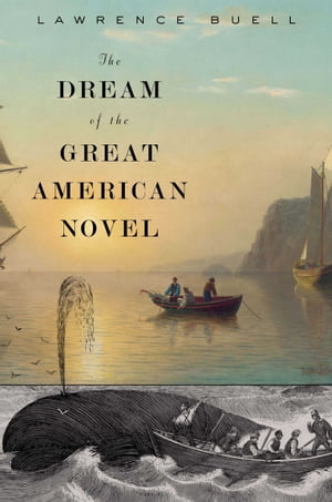 The Dream of the Great American Novel【電子書籍】[ Lawrence Buell ]