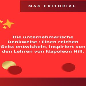 Die unternehmerische Denkweise : Einen reichen Geist entwickeln, inspiriert von den Lehren von Napoleon Hill.