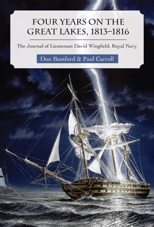 Four Years on the Great Lakes, 1813-1816 The Journal of Lieutenant David Wingfield, Royal Navy