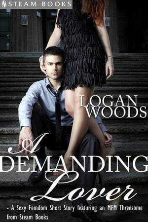 ŷKoboŻҽҥȥ㤨A Demanding Lover - Sexy Femdom MFM Erotica from Steam BooksŻҽҡ[ Logan Woods ]פβǤʤ360ߤˤʤޤ