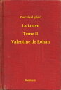 La Louve - Tome II - Valentine de Rohan【電子書籍】[ Paul F?val (pere) ]