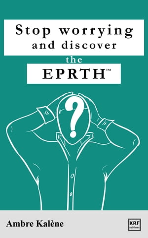 Stop worrying and discover the EPRTH™