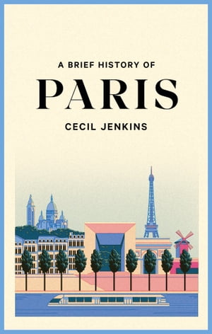 A Brief History of Paris【電子書籍】[ Cecil Jenkins ]