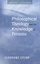 Philosophical Theology and the Knowledge of Persons【電子書籍】[ Eleonore Stump ]