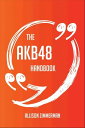 ＜p＞This book is your ultimate AKB48 resource. Here you will find the most up-to-date information, facts, quotes and much more.＜/p＞ ＜p＞In easy to read chapters, with extensive references and links to get you to know all there is to know about AKB48's whole picture right away. Get countless AKB48 facts right at your fingertips with this essential resource.＜/p＞ ＜p＞The AKB48 Handbook is the single and largest AKB48 reference book. This compendium of information is the authoritative source for all your entertainment, reference, and learning needs. It will be your go-to source for any AKB48 questions.＜/p＞ ＜p＞A mind-tickling encyclopedia on AKB48, a treat in its entirety and an oasis of learning about what you don't yet know...but are glad you found. The AKB48 Handbook will answer all of your needs, and much more.＜/p＞画面が切り替わりますので、しばらくお待ち下さい。 ※ご購入は、楽天kobo商品ページからお願いします。※切り替わらない場合は、こちら をクリックして下さい。 ※このページからは注文できません。