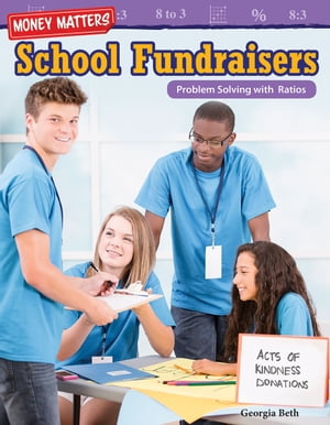Money Matters: School Fundraisers: Problem Solving with Ratios【電子書籍】[ Georgia Beth ]