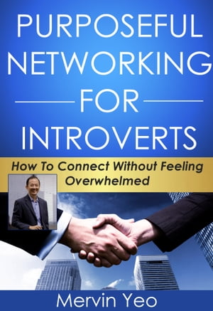 Purposeful Networking for Introverts How to Connect Without Feeling Overwhelmed