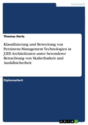 Klassifizierung und Bewertung von Persistenz-Management Technologien in J2EE Architekturen unter besonderer Betrachtung von Skalierbarkeit und Ausfallsicherheit