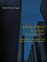 Designing Social Equality Architecture, Aesthetics, and the Perception of Democracy【電子書籍】 Mark Foster Gage