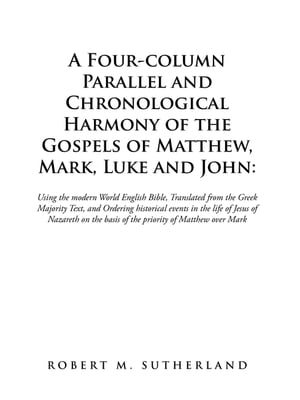 A Four-Column Parallel and Chronological Harmony of the Gospels of Matthew, Mark, Luke and John: