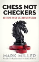 ŷKoboŻҽҥȥ㤨Chess Not Checkers Elevate Your Leadership GameŻҽҡ[ Mark Miller ]פβǤʤ1,584ߤˤʤޤ