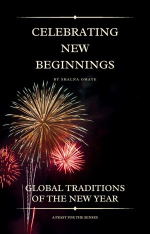 Celebrating New Beginnings: Global Traditions of the New Year World Habits, Customs & Traditions, #3【電子書籍】[ Shalna Omaye ]
