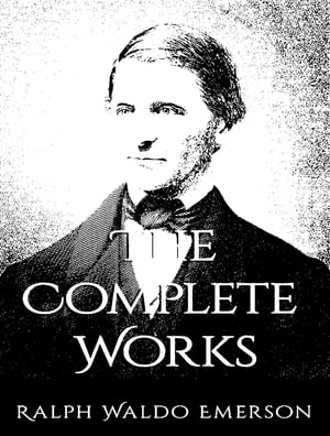 The Complete Works of Ralph Waldo EmersonŻҽҡ[ Ralph Waldo Emerson ]
