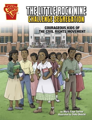 The Little Rock Nine Challenge Segregation Courageous Kids of the Civil Rights Movement