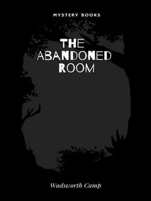 The Abandoned Room【電子書籍】[ Wadsworth 