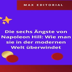 Die sechs Ängste von Napoleon Hill: Wie man sie in der modernen Welt überwindet