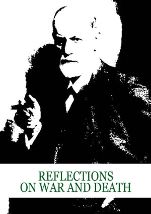 Reflections On War And Death【電子書籍】[ Sigmund Freud ]
