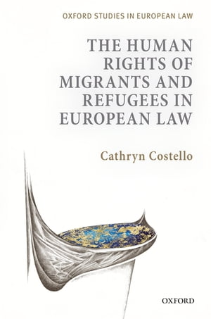 The Human Rights of Migrants and Refugees in European Law