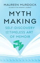 Mythmaking Self-Discovery and the Timeless Art of Memoir